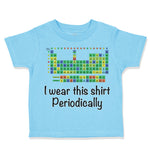 Toddler Clothes I Wear This Shirt Periodically Toddler Shirt Baby Clothes Cotton