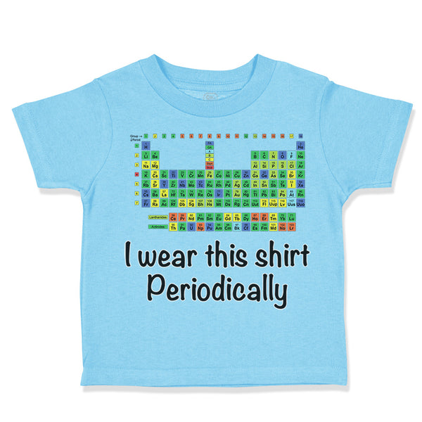 Toddler Clothes I Wear This Shirt Periodically Toddler Shirt Baby Clothes Cotton