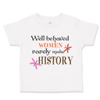 Toddler Girl Clothes Well Behaved Women Rarely Make History Funny Humor Cotton