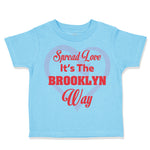 Toddler Clothes Spread Love It's The Brooklyn Way Toddler Shirt Cotton