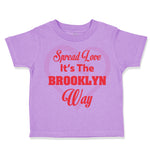 Toddler Clothes Spread Love It's The Brooklyn Way Toddler Shirt Cotton
