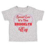 Toddler Clothes Spread Love It's The Brooklyn Way Toddler Shirt Cotton