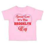 Toddler Clothes Spread Love It's The Brooklyn Way Toddler Shirt Cotton