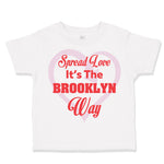 Toddler Clothes Spread Love It's The Brooklyn Way Toddler Shirt Cotton