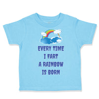 Toddler Clothes Every Time I Fart A Rainbow Is Born Funny Humor Toddler Shirt