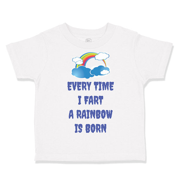 Toddler Clothes Every Time I Fart A Rainbow Is Born Funny Humor Toddler Shirt