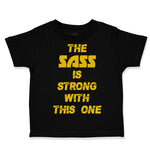 Toddler Clothes The Sass Is Strong with This 1 Sassy Funny Humor Toddler Shirt