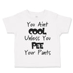 Toddler Clothes You Aren'T Cool Unless You Pee Your Pants Funny Humor E Cotton