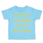 Toddler Clothes You Aren'T Cool Unless You Pee Your Pants Funny Humor F Cotton