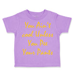 Toddler Clothes You Aren'T Cool Unless You Pee Your Pants Funny Humor F Cotton