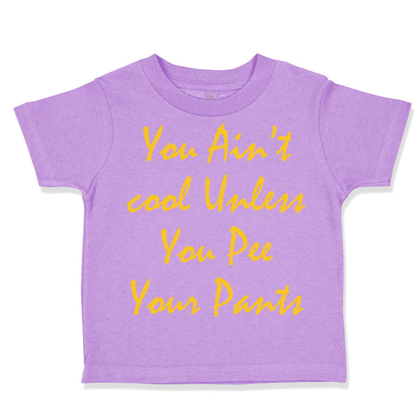 Toddler Clothes You Aren'T Cool Unless You Pee Your Pants Funny Humor F Cotton