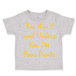 Toddler Clothes You Aren'T Cool Unless You Pee Your Pants Funny Humor F Cotton