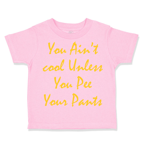 Toddler Clothes You Aren'T Cool Unless You Pee Your Pants Funny Humor F Cotton