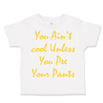 Toddler Clothes You Aren'T Cool Unless You Pee Your Pants Funny Humor F Cotton