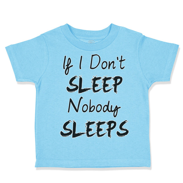 Toddler Clothes If I Don'T Sleep Nobody Sleeps Funny Humor Style E Toddler Shirt