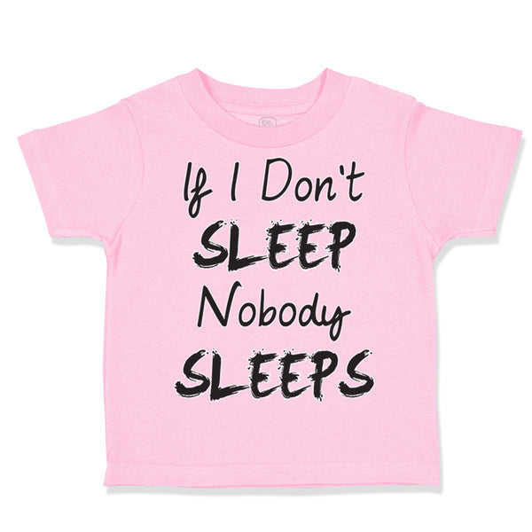 Toddler Clothes If I Don'T Sleep Nobody Sleeps Funny Humor Style E Toddler Shirt
