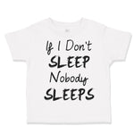 Toddler Clothes If I Don'T Sleep Nobody Sleeps Funny Humor Style E Toddler Shirt