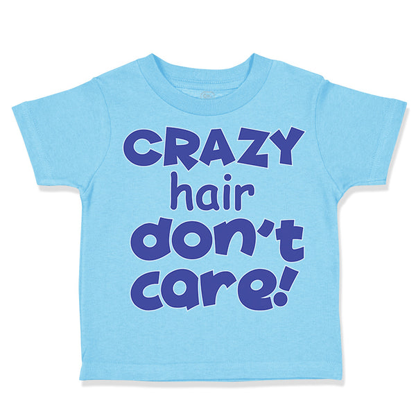 Toddler Clothes Crazy Hair Don'T Care Funny Humor Toddler Shirt Cotton