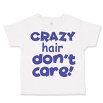 Toddler Clothes Crazy Hair Don'T Care Funny Humor Toddler Shirt Cotton
