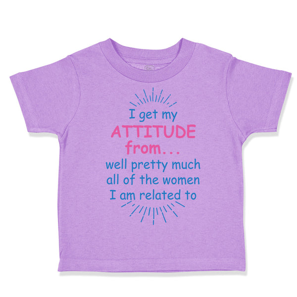 Toddler Girl Clothes I Get My Attitude From... Well Pretty Much All of The Women