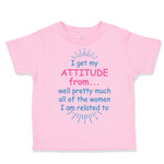 Toddler Girl Clothes I Get My Attitude From... Well Pretty Much All of The Women