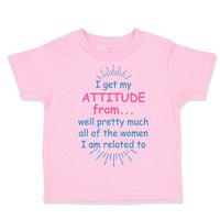 Toddler Girl Clothes I Get My Attitude From... Well Pretty Much All of The Women