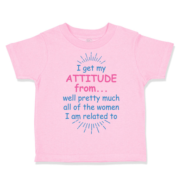 Toddler Girl Clothes I Get My Attitude From... Well Pretty Much All of The Women