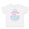 Toddler Girl Clothes I Get My Attitude From... Well Pretty Much All of The Women