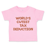 Toddler Clothes World's Cutest Tax Deduction Funny Humor B Toddler Shirt Cotton
