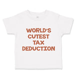 Toddler Clothes World's Cutest Tax Deduction Funny Humor B Toddler Shirt Cotton