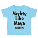 Toddler Clothes Mighty like Maya Angelou Funny Humor Toddler Shirt Cotton