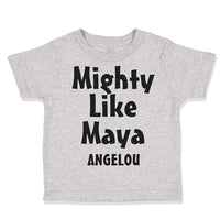 Toddler Clothes Mighty like Maya Angelou Funny Humor Toddler Shirt Cotton