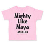 Toddler Clothes Mighty like Maya Angelou Funny Humor Toddler Shirt Cotton