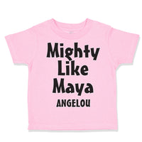 Toddler Clothes Mighty like Maya Angelou Funny Humor Toddler Shirt Cotton