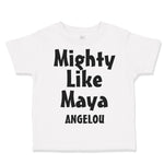 Toddler Clothes Mighty like Maya Angelou Funny Humor Toddler Shirt Cotton