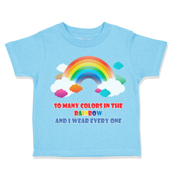 Toddler Clothes So Many Colors in The Rainbow and I Wear Every 1 Toddler Shirt