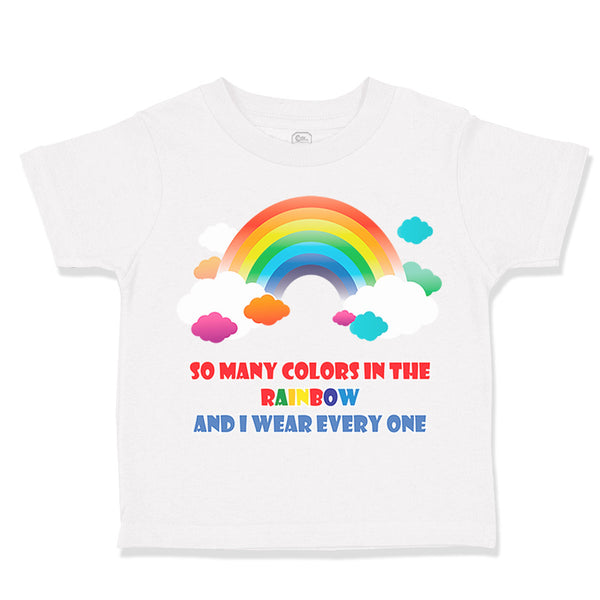 Toddler Clothes So Many Colors in The Rainbow and I Wear Every 1 Toddler Shirt