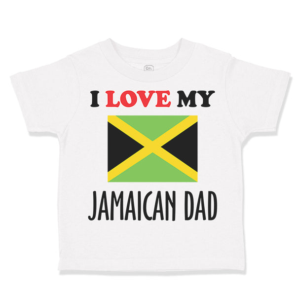 Toddler Clothes I Love My Jamaican Dad Style B Toddler Shirt Baby Clothes Cotton