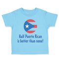 Toddler Clothes Half Puerto Rican Is Better than None Toddler Shirt Cotton