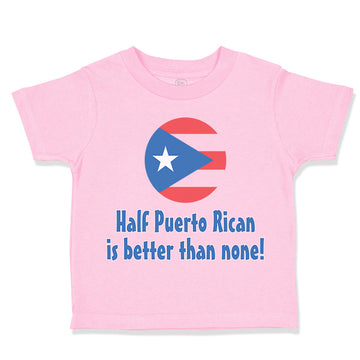 Toddler Clothes Half Puerto Rican Is Better than None Toddler Shirt Cotton