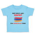 Toddler Clothes Not Only I'M Perfect I'M Armenian Too B Funny Toddler Shirt