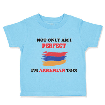 Toddler Clothes Not Only I'M Perfect I'M Armenian Too B Funny Toddler Shirt