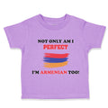 Toddler Clothes Not Only I'M Perfect I'M Armenian Too B Funny Toddler Shirt