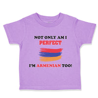 Toddler Clothes Not Only I'M Perfect I'M Armenian Too B Funny Toddler Shirt
