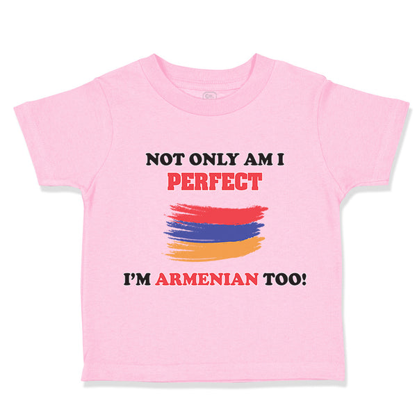 Toddler Clothes Not Only I'M Perfect I'M Armenian Too B Funny Toddler Shirt