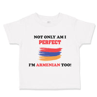 Toddler Clothes Not Only I'M Perfect I'M Armenian Too B Funny Toddler Shirt