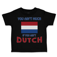 Toddler Clothes You Aren'T Much If You Aren'T Dutch Toddler Shirt Cotton