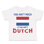 Toddler Clothes You Aren'T Much If You Aren'T Dutch Toddler Shirt Cotton