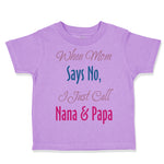 Toddler Clothes When Mom Says No I Just Call Nana Papa Toddler Shirt Cotton