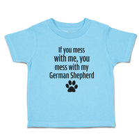 If You Mess with Me, You Mess with My German Shepherd with Paw
